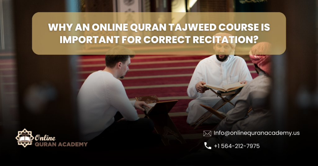 Why an Online Quran Tajweed Course Is Important for Correct Recitation